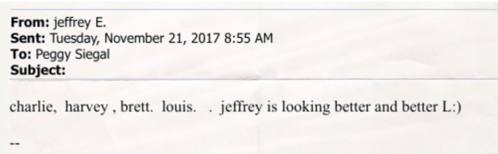 Screenshot of an email from Jeffrey Epstein to Peggy Siegal dated November 21, 2017. The body of the email lists the names “charlie, harvey, brett, louis” and states that “jeffrey is looking better and better,” followed by a smiley face.
