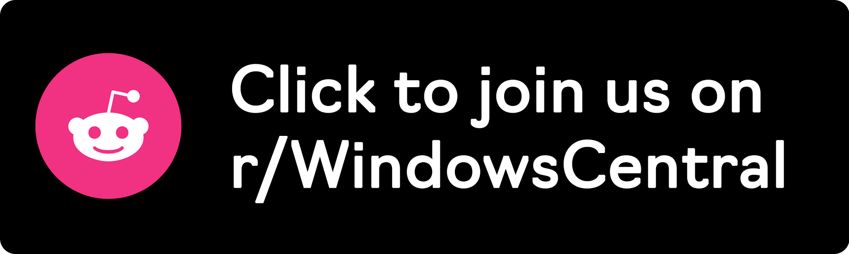 Click to join us on r/WindowsCentral