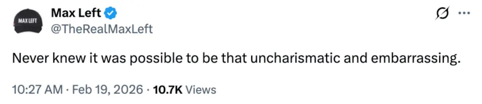 Tweet by Max Left saying, "Never knew it was possible to be that uncharismatic and embarrassing."