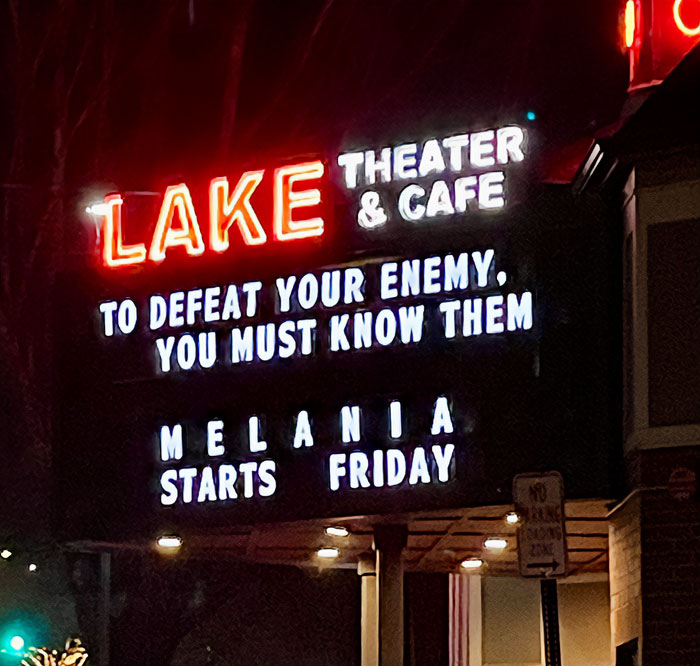 Neon sign at Lake Theater and Cafe with a witty message referencing Melania and a start date on Friday. Neon sign at Lake Theater and Cafe with a witty message referencing Melania and a start date on Friday.