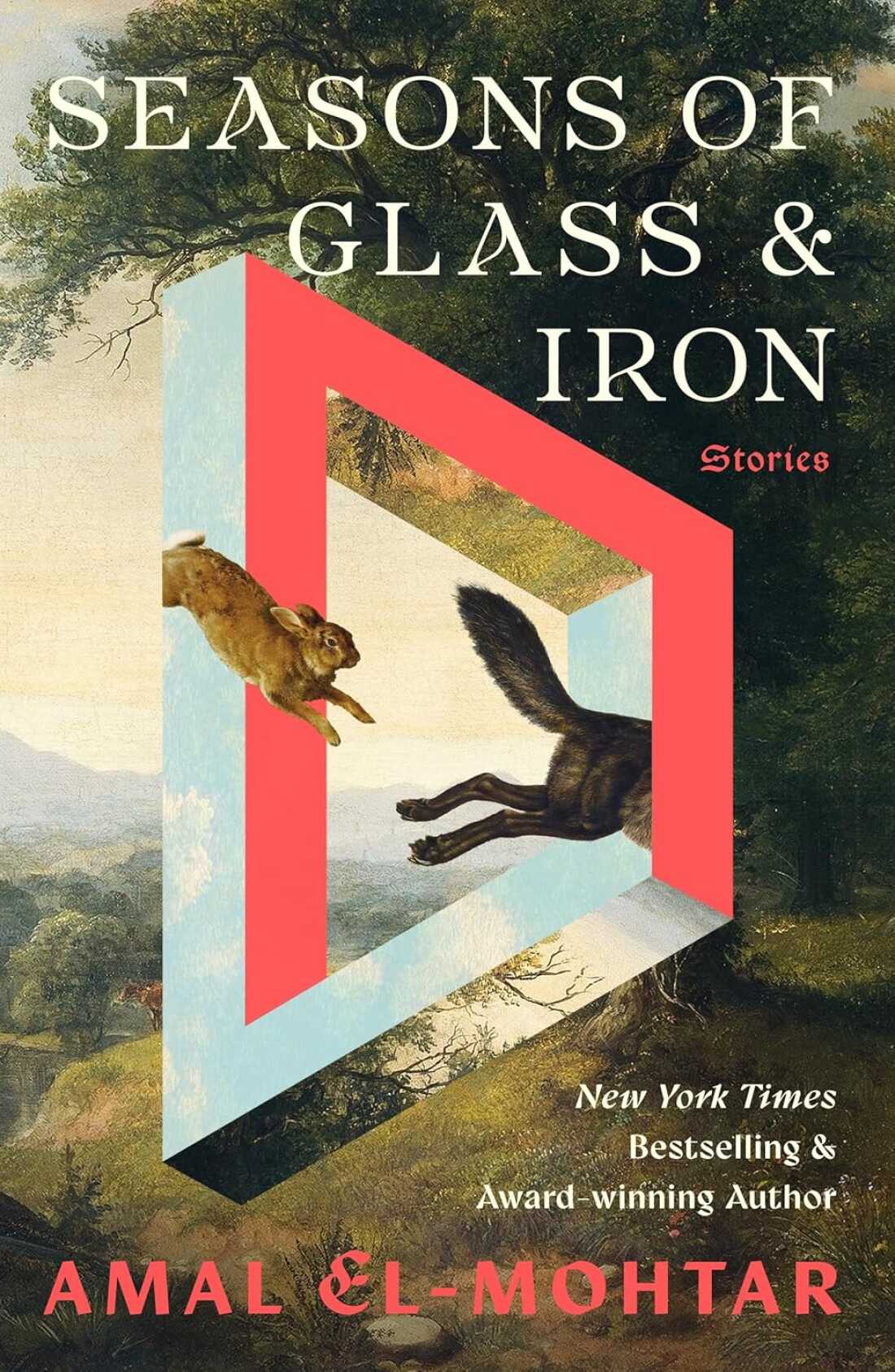 Seasons of Glass and Iron: Stories, by Amal El-Mohtar